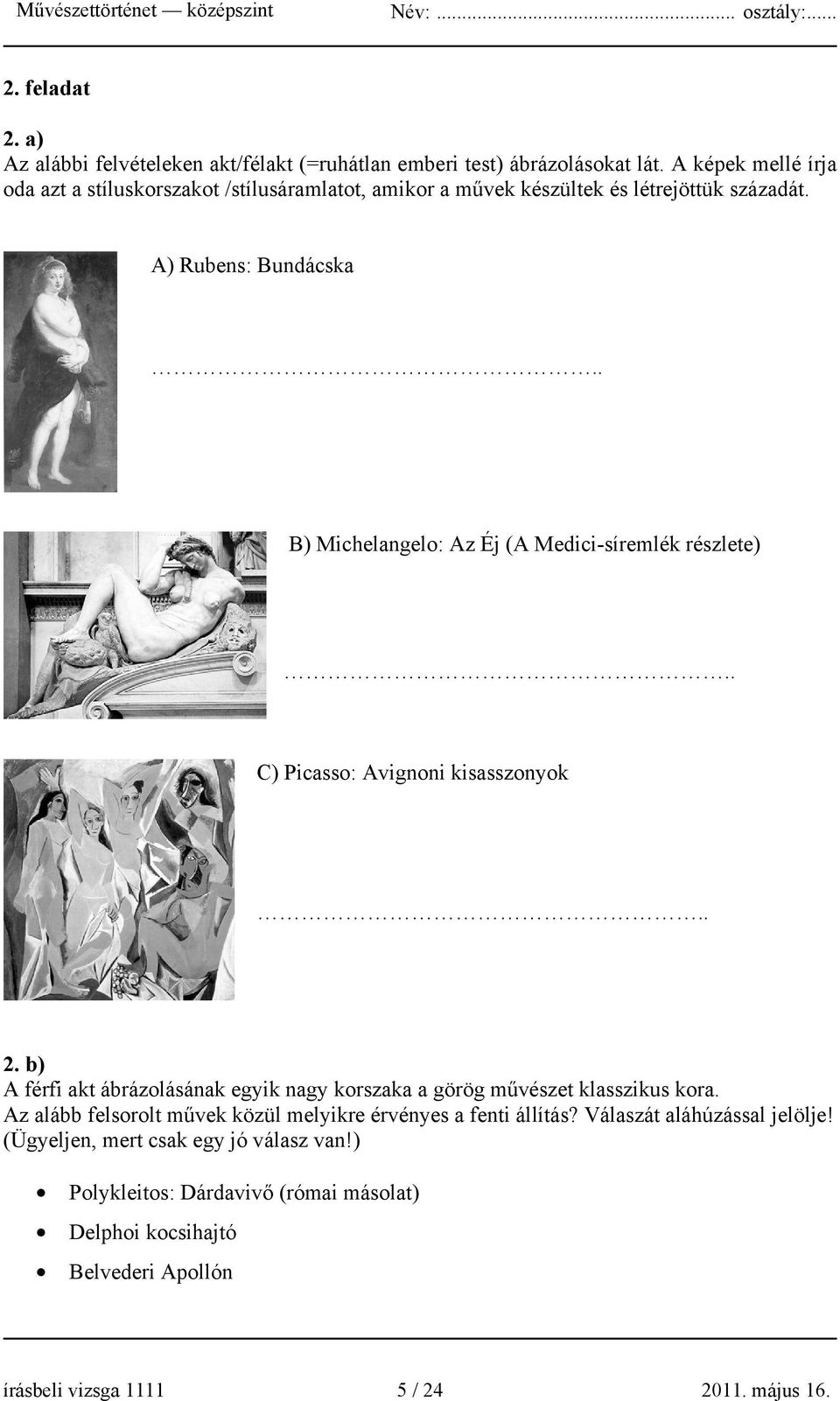 . B) Michelangelo: Az Éj (A Medici-síremlék részlete).. C) Picasso: Avignoni kisasszonyok.. 2.