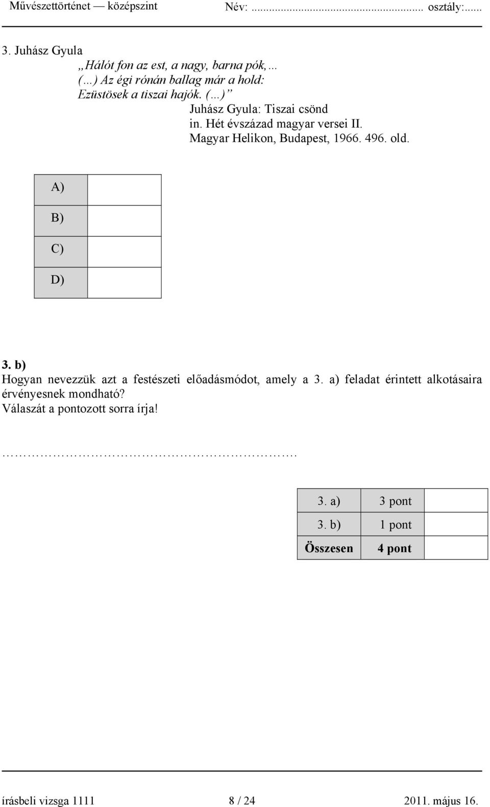 A) B) C) D) 3. b) Hogyan nevezzük azt a festészeti előadásmódot, amely a 3.