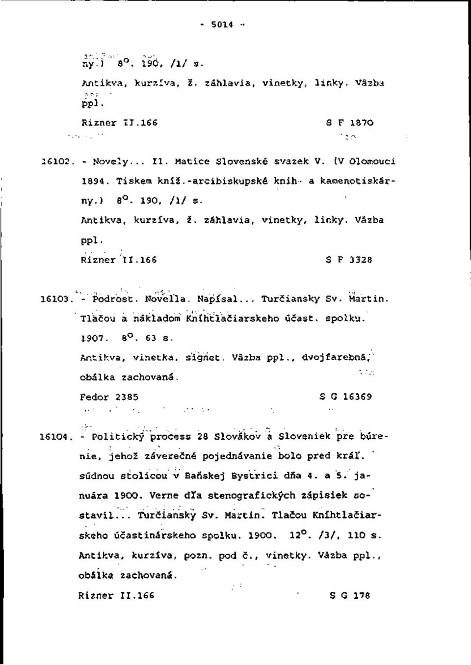 Tlačou a nákladom Kníhtlačiarskeho účast. spolku. 1907. 8. 63 s. Ar.tik.va, vinetka, sigňet. Väzba ppl-, dvojfarebná,"' obálka zachovaná. Fedor 2385 S G 16369 16104.