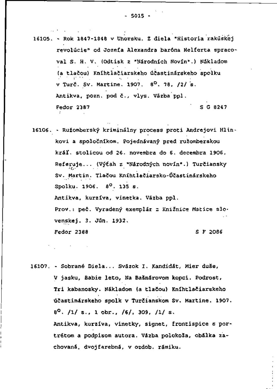 - Ružomberský kriminálny process proti Andrejovi Hlinkoví a spoločníkom. Pojednávaný pred ružomberskou kráľ. stolicou od 26. novembra do 6. decembra 19OS. Referuje... (Výčah z "Národných novín".