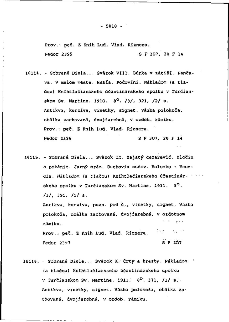 Väzba polokoža, obálka zachovaná, dvojfarebná, v ozdob, rámiku. Prôv.: peč. Z Kníh Ľud. Vlád. Ríznera. Fedor 2396 S F 307, 20 F 14 16115. - Sobrané Diela... SvSzok IX. Zajatý cezarevič.