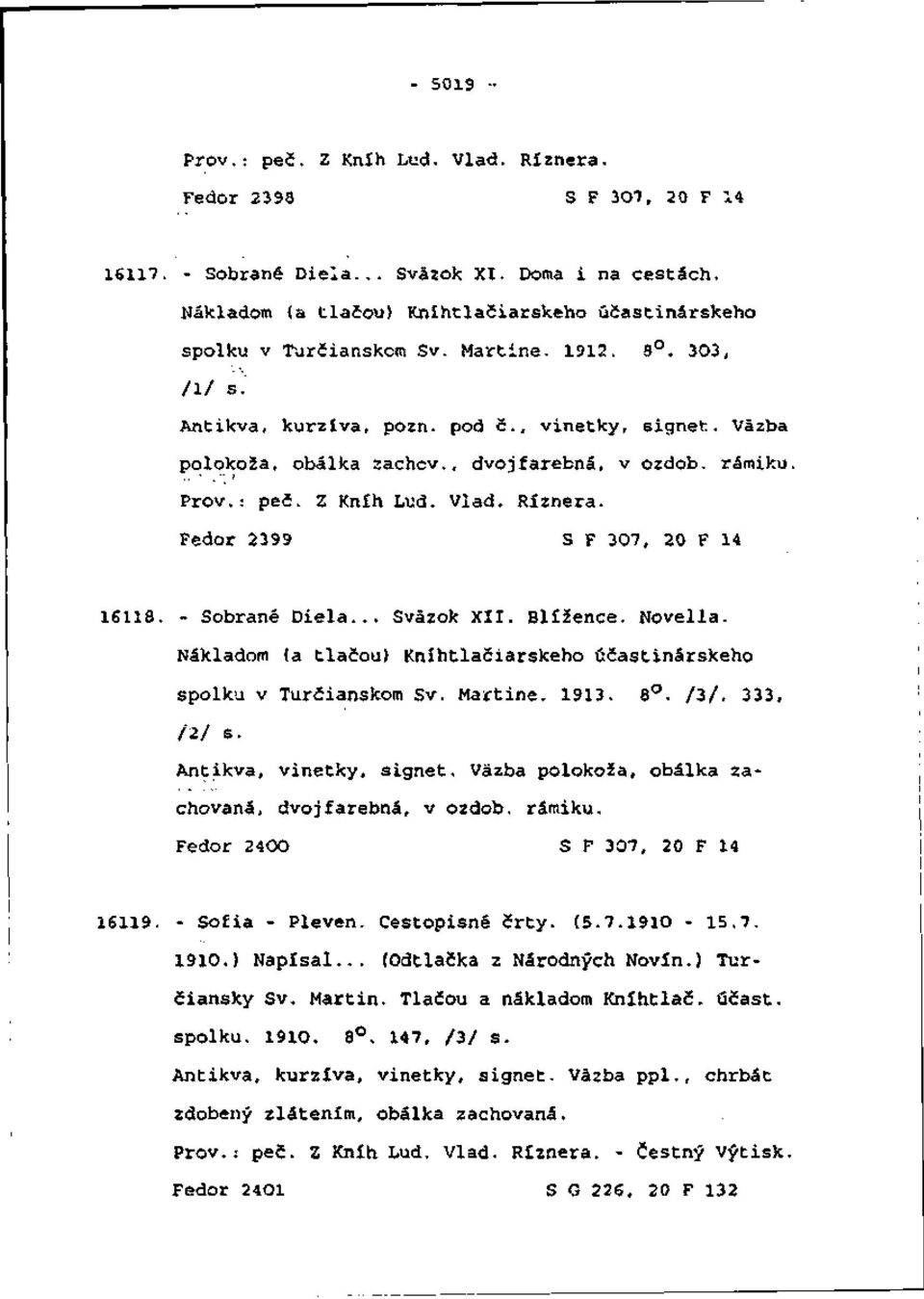 , dvojfarebná, v ozdob, rámiku. Prôv.: peč. Z Kníh Ľud. Vlád. Ríznera. Fedor 2399 S F 307, 20 F 14 16118. - Sobrané Diela... Sväzok XII. Blíženca. Novella.