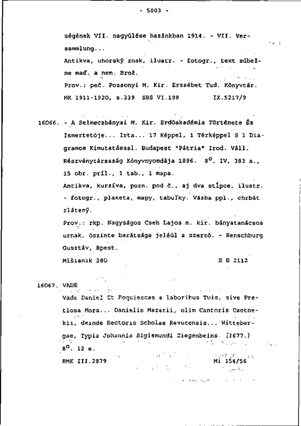 Valí. Részvénytársaság Kônyvnyomdája 1896. 8. IV, 383 s., 15 obr. príl., l tab., l mapa. Antikva, kurzíva, pozn. pod č., aj dva štipce, ilustr. - fotogr., plaketa, mapy, tabuľky. Väzba ppl.