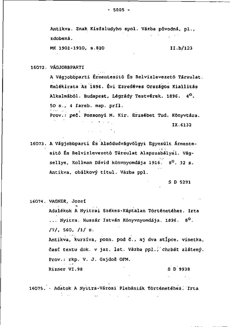 A Vágjobbparti És Alsódudvágvôlgyi Egyesiilt Ármentesitô És Belvizlevezetô Társulat Alapszabálya'i. Vágsellye, Kollman Dávid kônvnyoradája 1916. 8. 32 s. Antikva, obálkový titul. Väzba ppl.