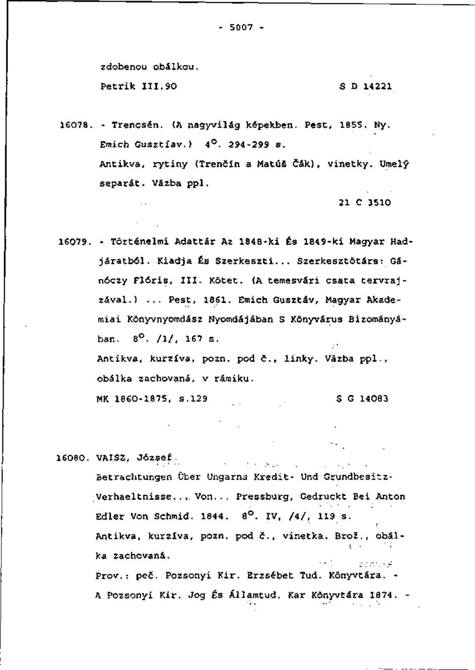 (A temesvári csata tervrajzával.)... Pest, 1861. Emich Gusztáv, Magyar Akademiai Kônyvnyoradász Nyomdájában S Kônyvárus Bizományában, 8. /!/, 167 s. Antikva, kurzíva, pozn. pod č., linky. Väzba ppl.