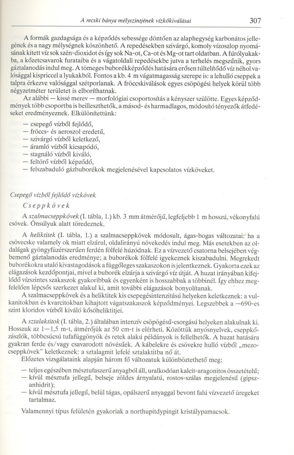 A fúrólyukakba, a kozetcsavarok furataiba és a vágatoldali repedésekbe jutva a terhelés megszunik, gyors gáztalanodás indul meg.