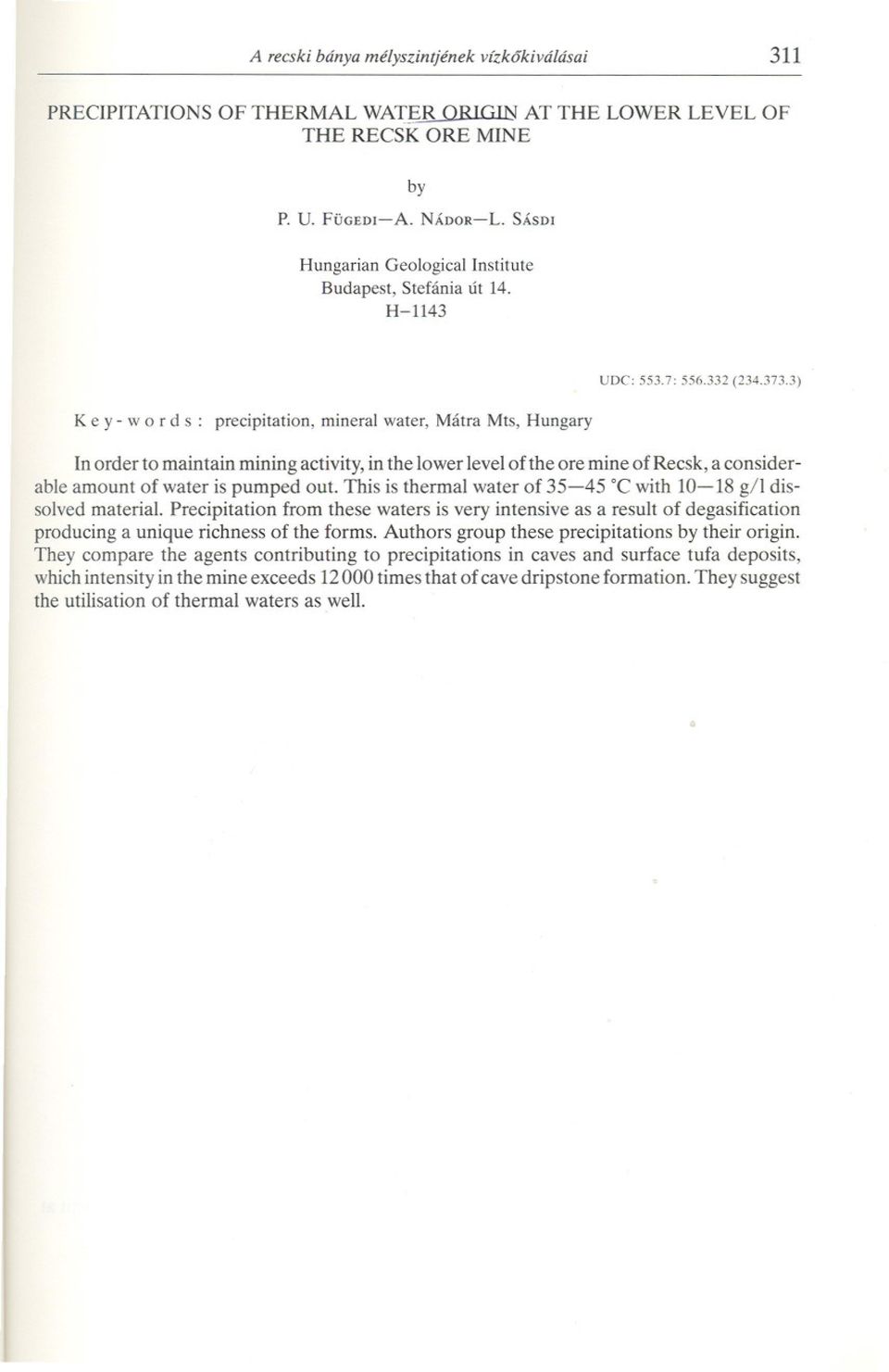 3) Key - w o r ds: precipitation, mineral water, Mátra Mts, Hungary In order to maintain mining activity, in the lower level of the ore mine of Recsk, a considerable amount of water is pumped out.