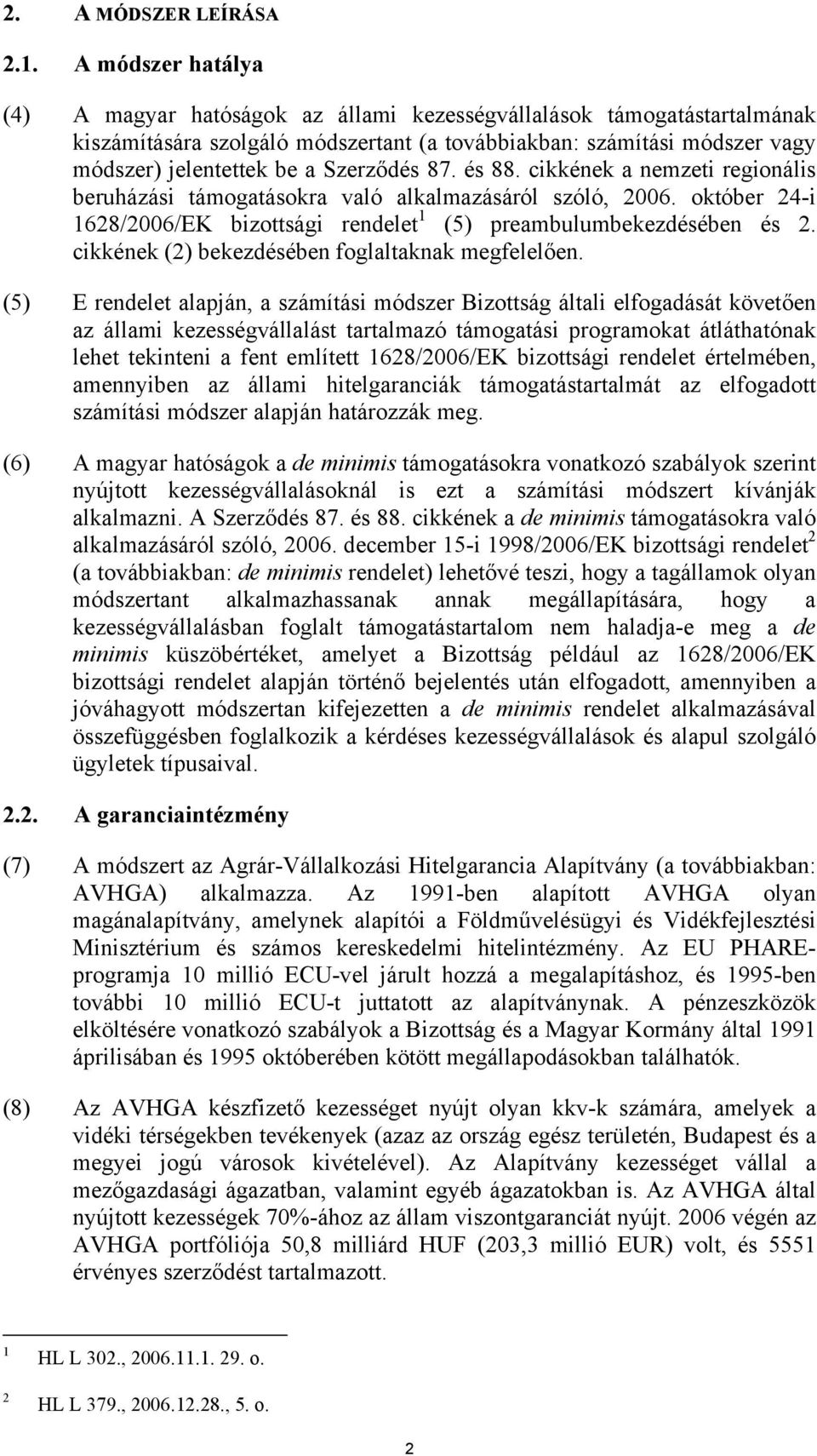 Szerződés 87. és 88. cikkének a nemzeti regionális beruházási támogatásokra való alkalmazásáról szóló, 2006. október 24-i 1628/2006/EK bizottsági rendelet 1 (5) preambulumbekezdésében és 2.