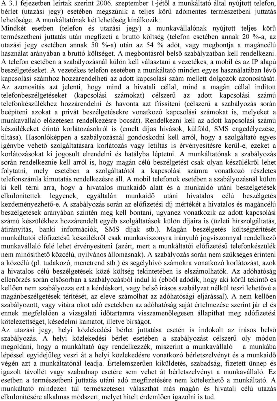 annak 20 %-a, az utazási jegy esetében annak 50 %-a) után az 54 % adót, vagy megbontja a magáncélú használat arányában a bruttó költséget. A megbontásról belső szabályzatban kell rendelkezni.