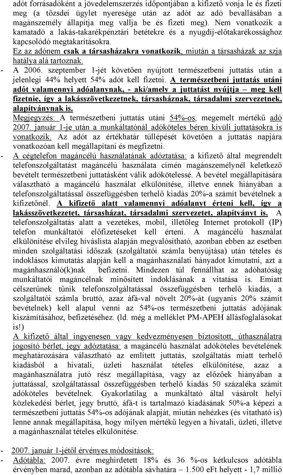 Ez az adónem csak a társasházakra vonatkozik, miután a társasházak az szja hatálya alá tartoznak. - A 2006.