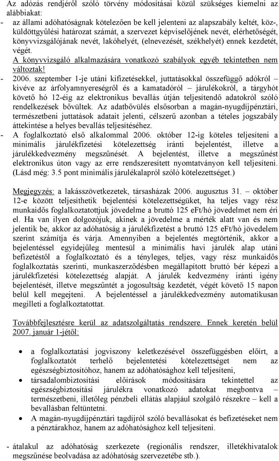 A könyvvizsgáló alkalmazására vonatkozó szabályok egyéb tekintetben nem változtak! - 2006.