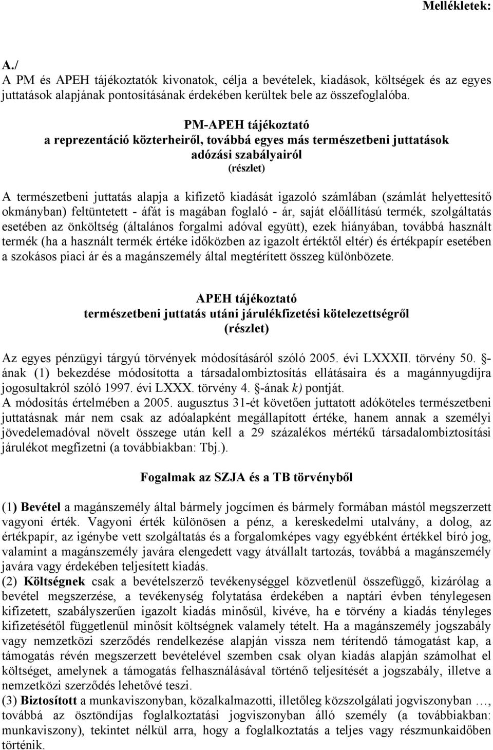 (számlát helyettesítő okmányban) feltüntetett - áfát is magában foglaló - ár, saját előállítású termék, szolgáltatás esetében az önköltség (általános forgalmi adóval együtt), ezek hiányában, továbbá