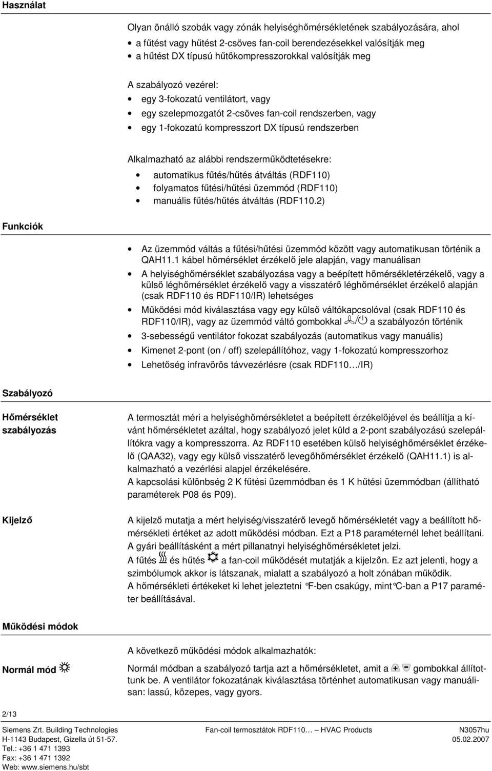 rendszerműködtetésekre: automatikus fűtés/hűtés átváltás (RDF110) folyamatos fűtési/hűtési üzemmód (RDF110) manuális fűtés/hűtés átváltás (RDF110.