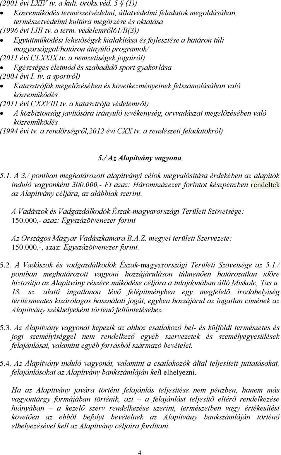 a nemzetiségek jogairól) Egészséges életmód és szabadidő sport gyakorlása (2004 évi I. tv.