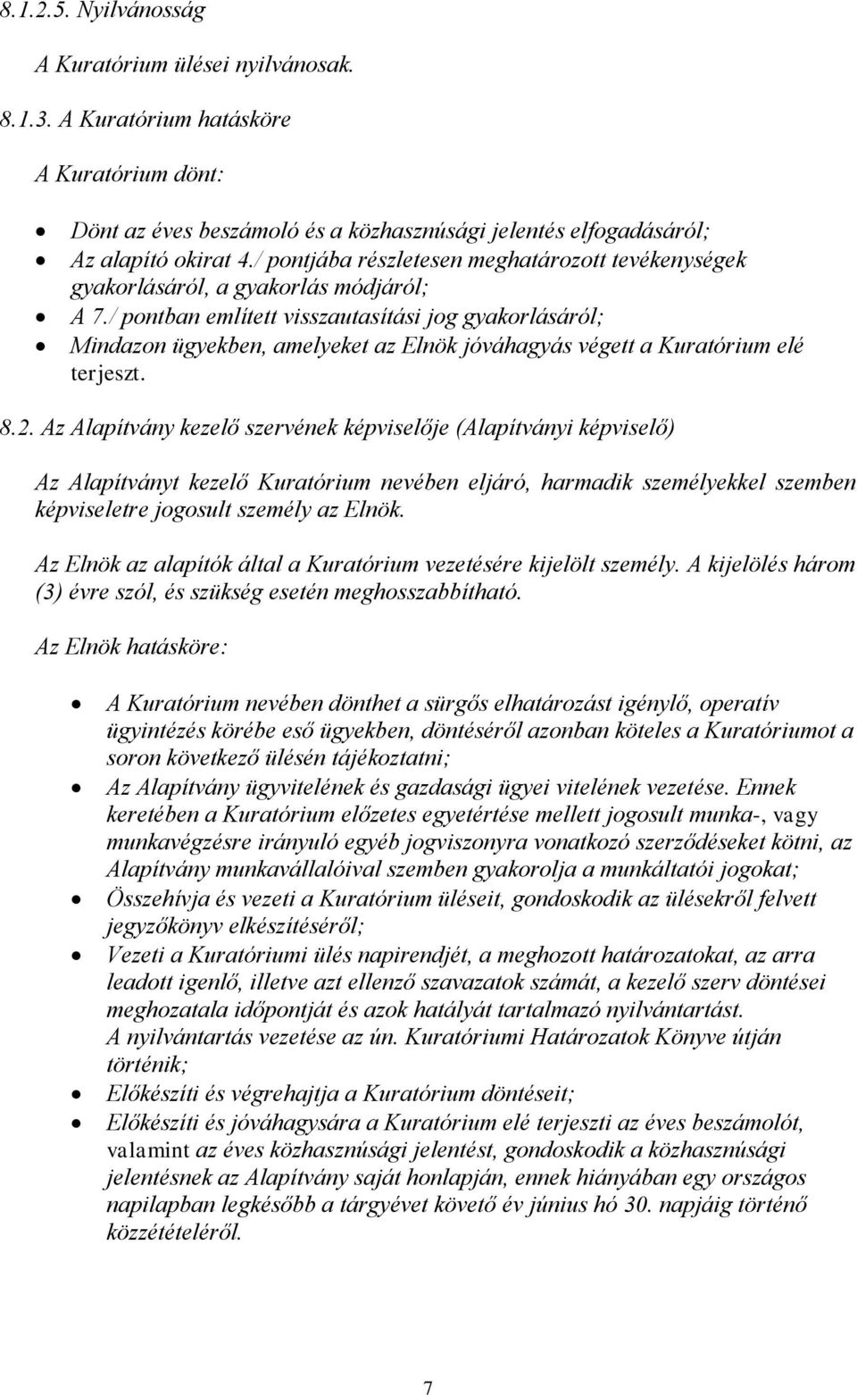 / pontban említett visszautasítási jog gyakorlásáról; Mindazon ügyekben, amelyeket az Elnök jóváhagyás végett a Kuratórium elé terjeszt. 8.2.