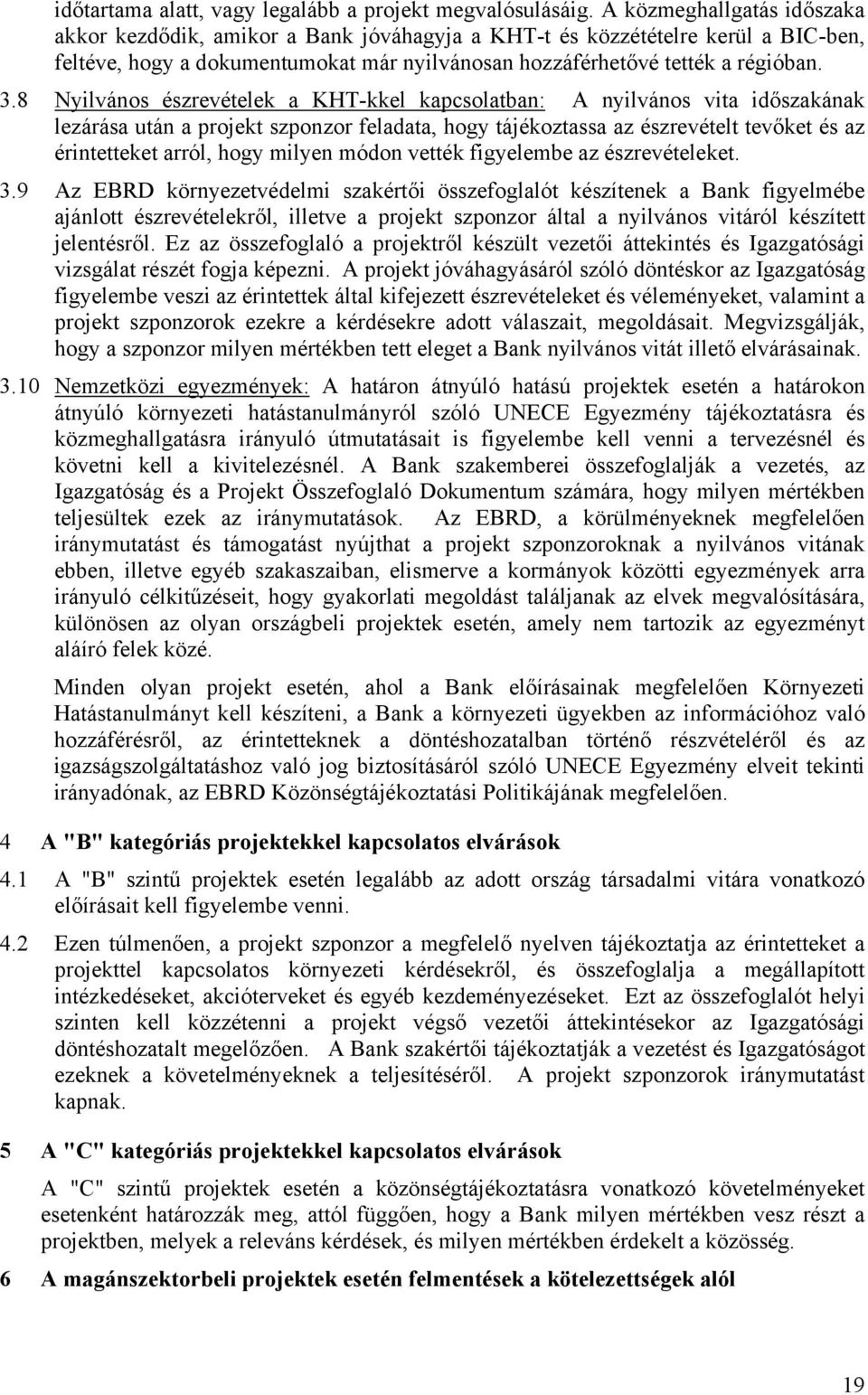 8 Nyilvános észrevételek a KHT-kkel kapcsolatban: A nyilvános vita időszakának lezárása után a projekt szponzor feladata, hogy tájékoztassa az észrevételt tevőket és az érintetteket arról, hogy