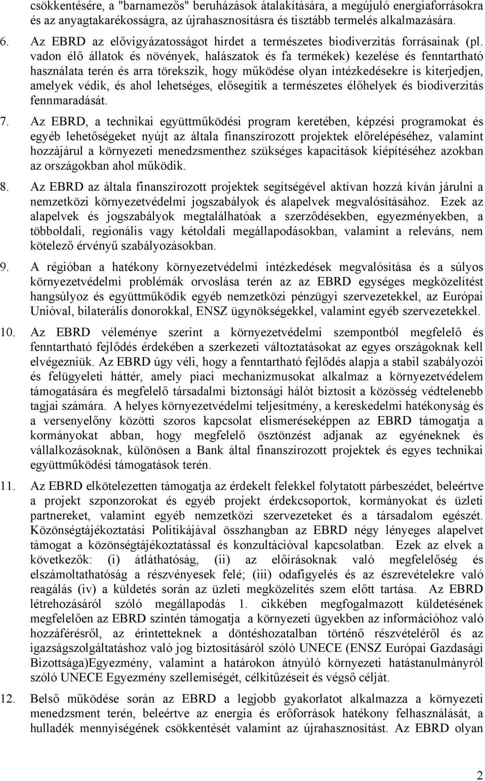 vadon élő állatok és növények, halászatok és fa termékek) kezelése és fenntartható használata terén és arra törekszik, hogy működése olyan intézkedésekre is kiterjedjen, amelyek védik, és ahol