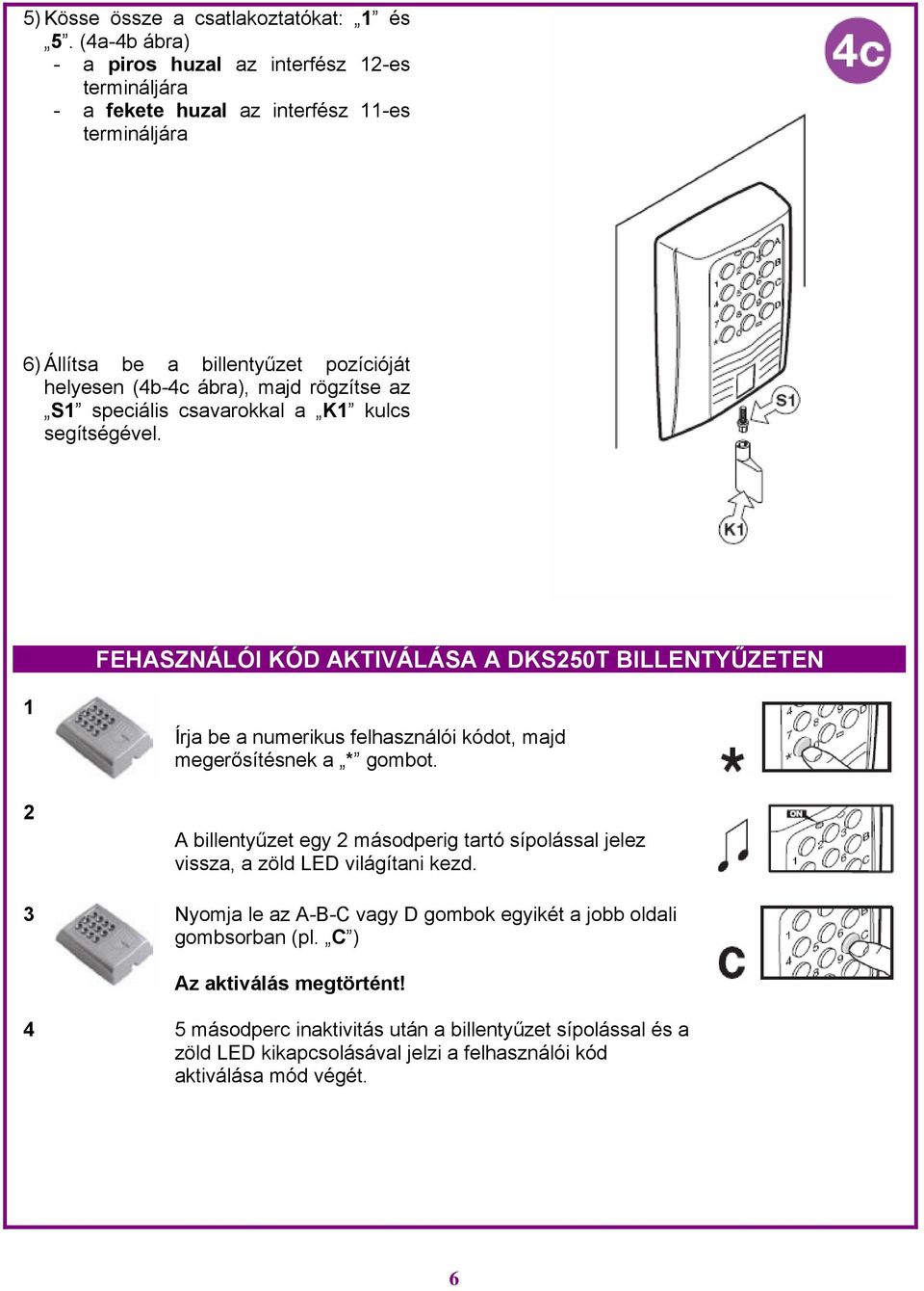 rögzítse az S1 speciális csavarokkal a K1 kulcs segítségével.