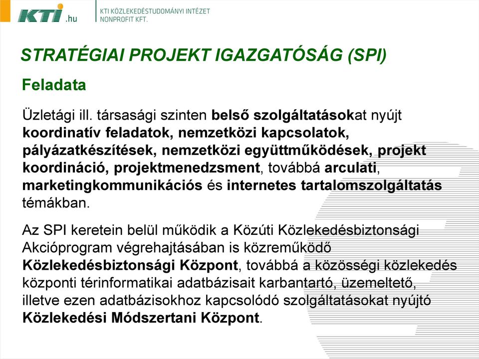 projektmenedzsment, továbbá arculati, marketingkommunikációs és internetes tartalomszolgáltatás témákban.