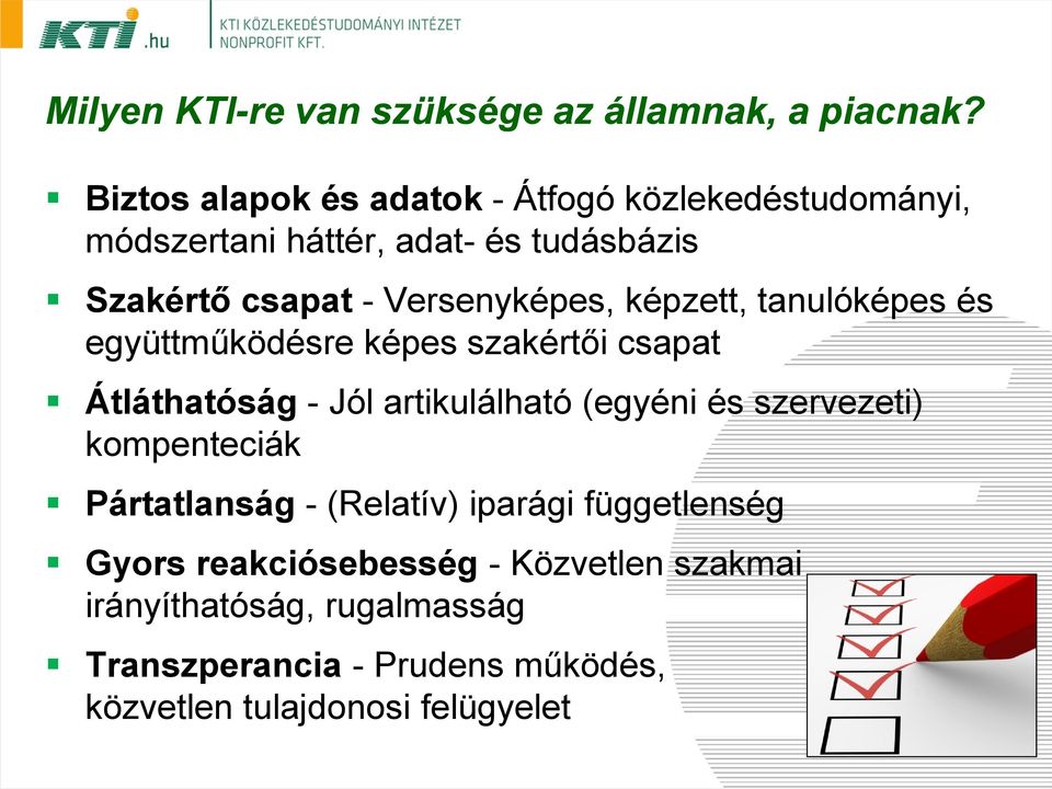 Versenyképes, képzett, tanulóképes és együttműködésre képes szakértői csapat Átláthatóság - Jól artikulálható (egyéni és