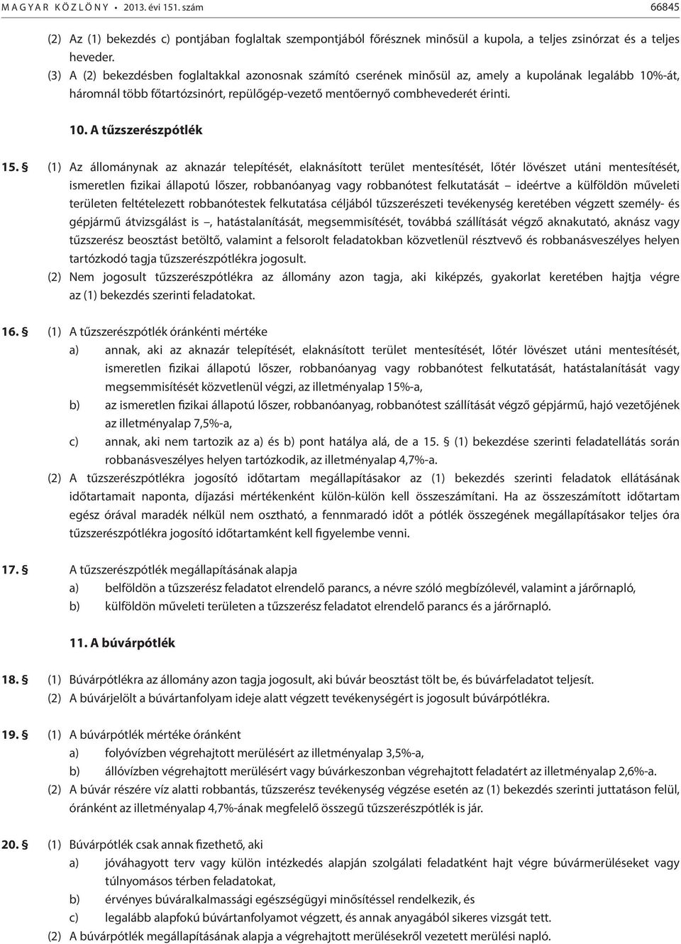 (1) Az állománynak az aknazár telepítését, elaknásított terület mentesítését, lőtér lövészet utáni mentesítését, ismeretlen fizikai állapotú lőszer, robbanóanyag vagy robbanótest felkutatását