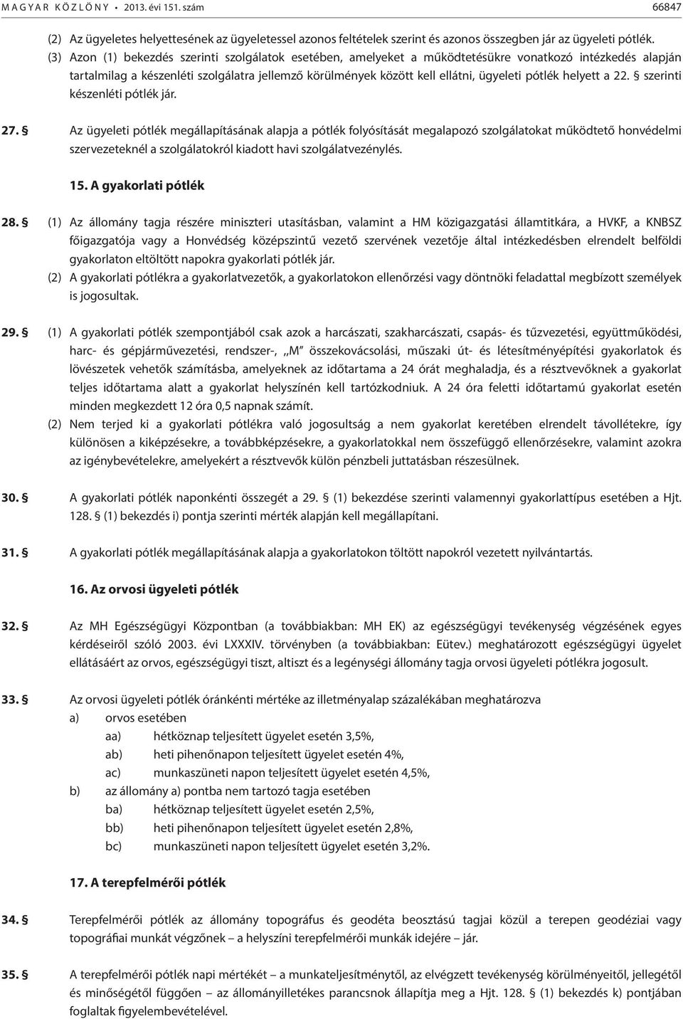 pótlék helyett a 22. szerinti készenléti pótlék jár. 27.