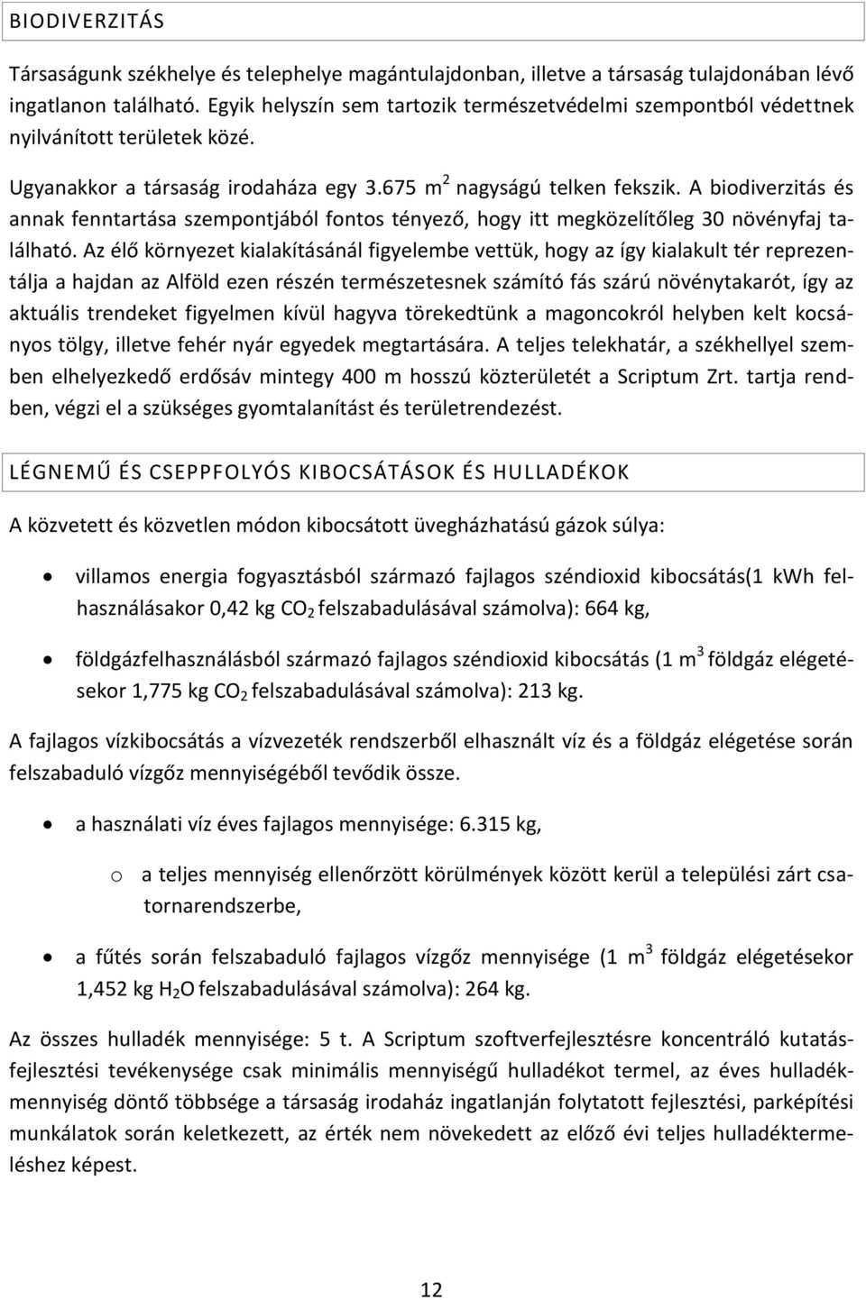 A biodiverzitás és annak fenntartása szempontjából fontos tényező, hogy itt megközelítőleg 30 növényfaj található.