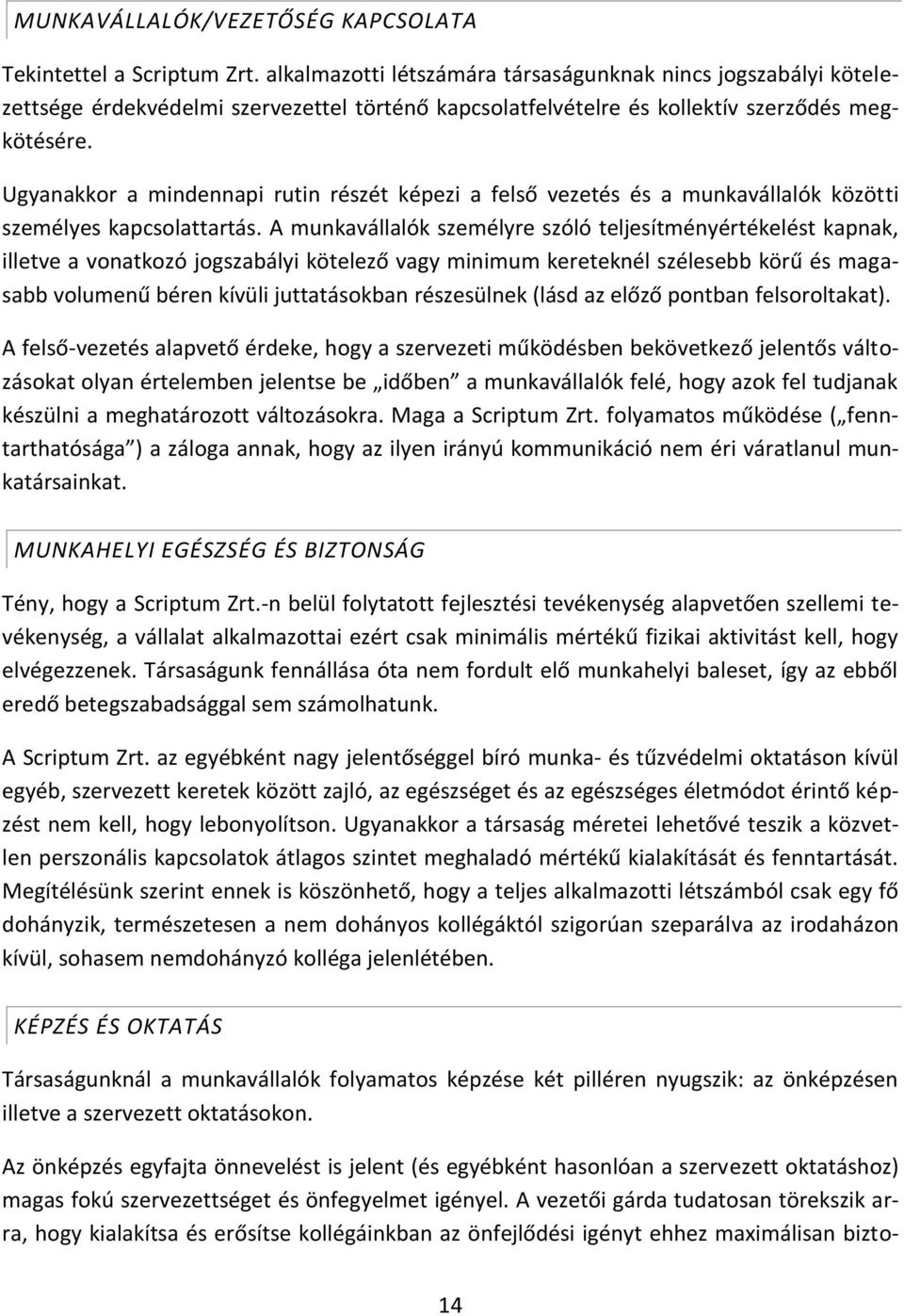 Ugyanakkor a mindennapi rutin részét képezi a felső vezetés és a munkavállalók közötti személyes kapcsolattartás.