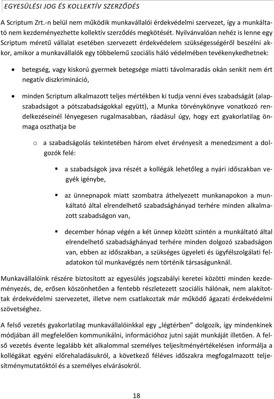 tevékenykedhetnek: betegség, vagy kiskorú gyermek betegsége miatti távolmaradás okán senkit nem ért negatív diszkrimináció, minden Scriptum alkalmazott teljes mértékben ki tudja venni éves