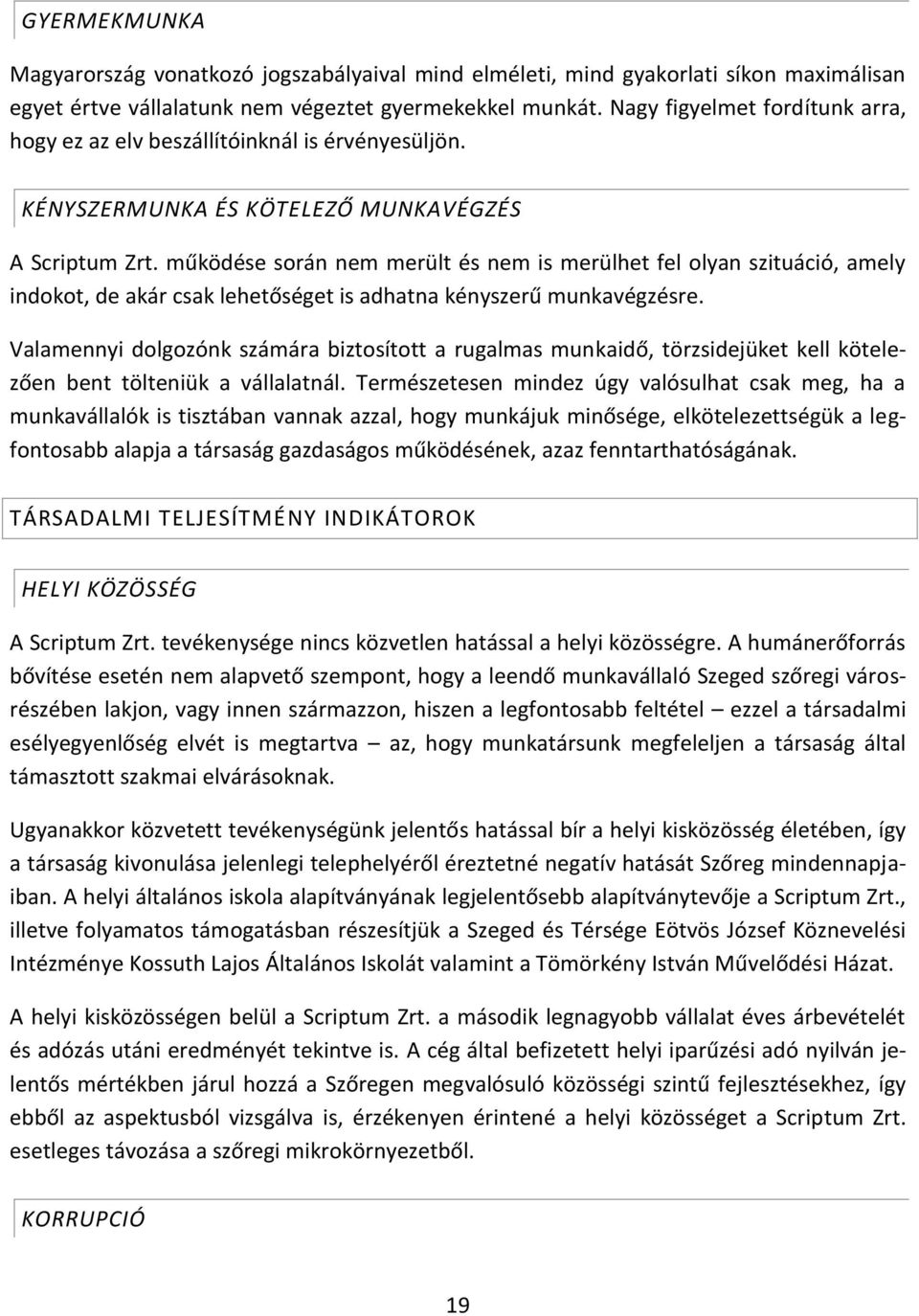 működése során nem merült és nem is merülhet fel olyan szituáció, amely indokot, de akár csak lehetőséget is adhatna kényszerű munkavégzésre.