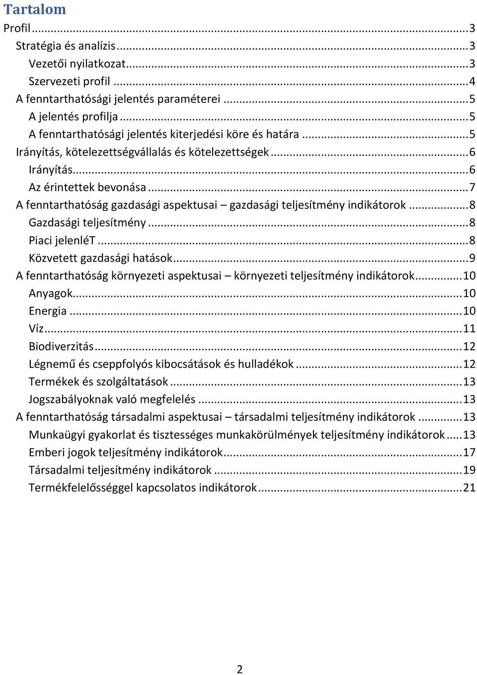 .. 7 A fenntarthatóság gazdasági aspektusai gazdasági teljesítmény indikátorok... 8 Gazdasági teljesítmény... 8 Piaci jelenlét... 8 Közvetett gazdasági hatások.