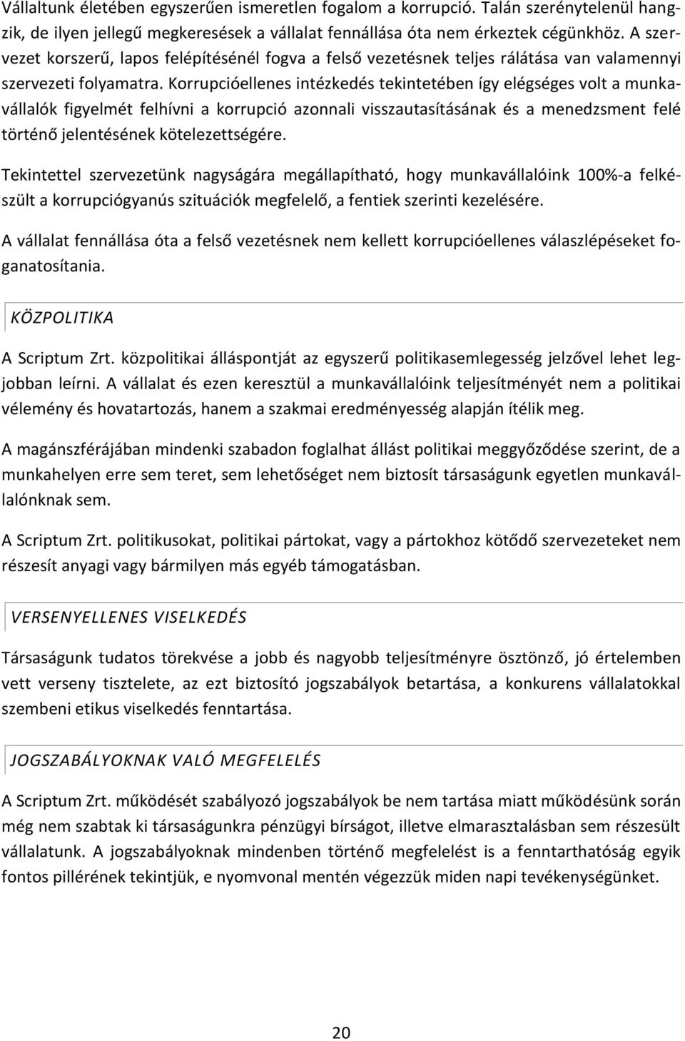 Korrupcióellenes intézkedés tekintetében így elégséges volt a munkavállalók figyelmét felhívni a korrupció azonnali visszautasításának és a menedzsment felé történő jelentésének kötelezettségére.