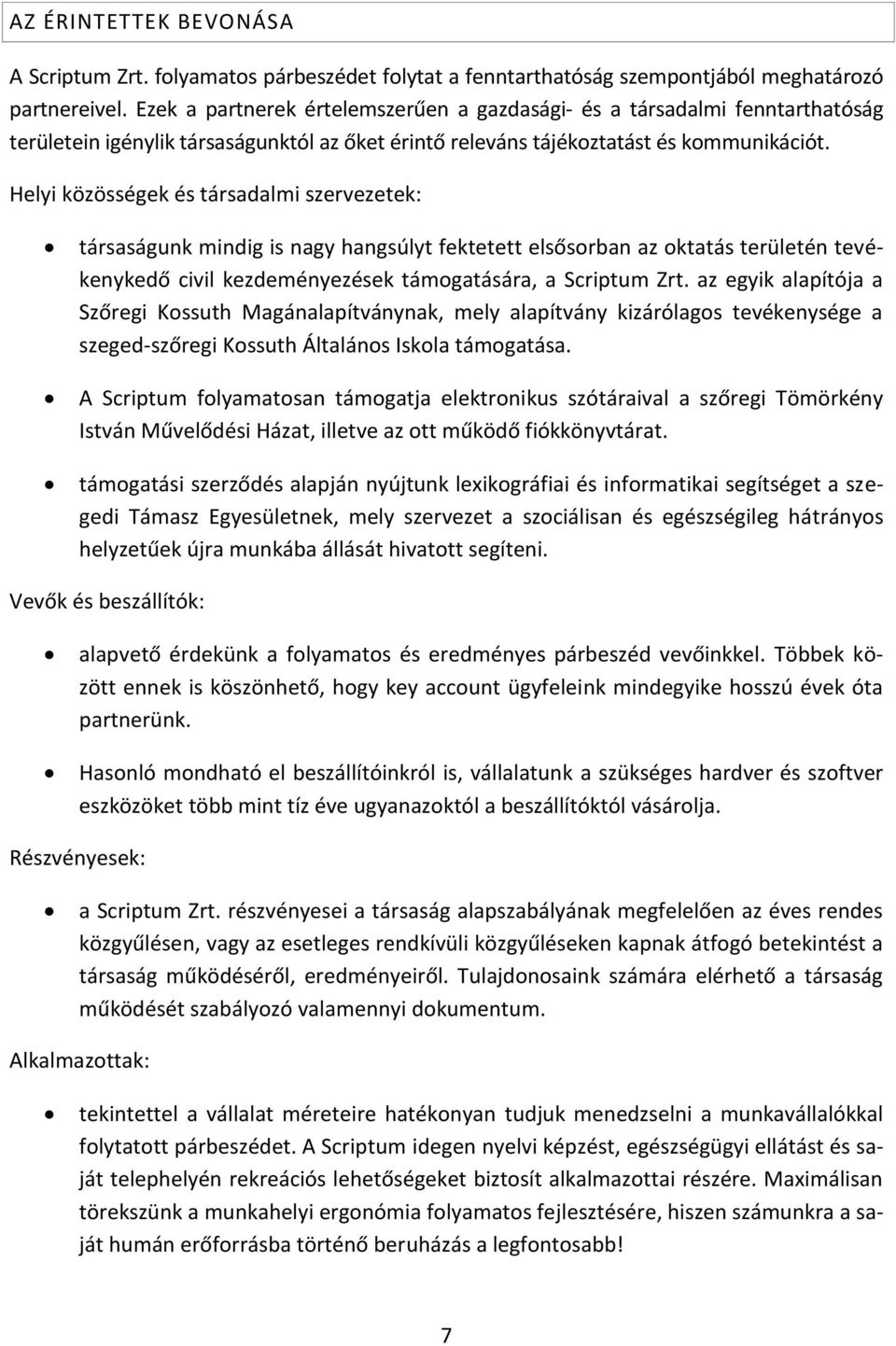 Helyi közösségek és társadalmi szervezetek: társaságunk mindig is nagy hangsúlyt fektetett elsősorban az oktatás területén tevékenykedő civil kezdeményezések támogatására, a Scriptum Zrt.