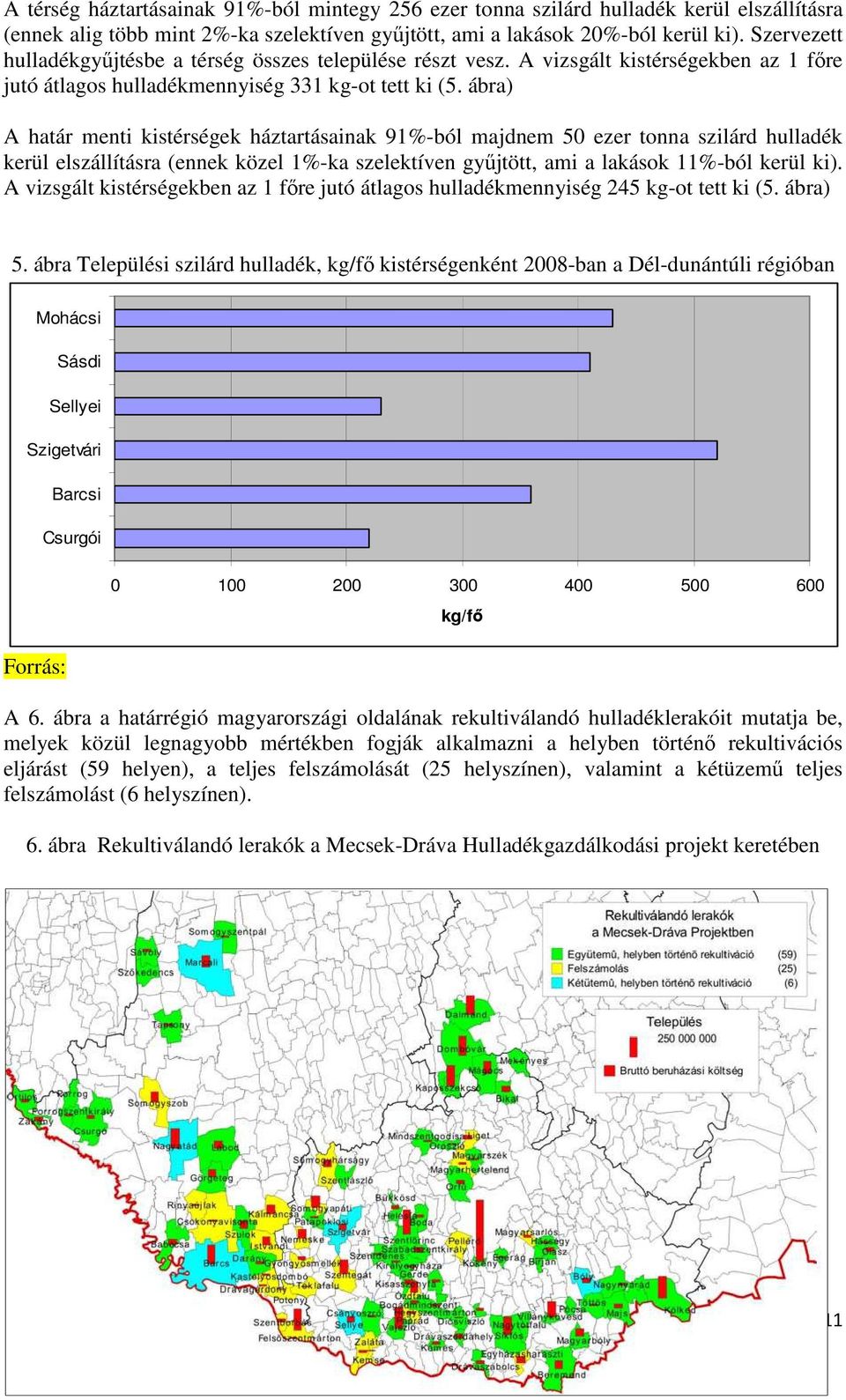 ábra) A határ menti kistérségek háztartásainak 91%-ból majdnem 50 ezer tonna szilárd hulladék kerül elszállításra (ennek közel 1%-ka szelektíven gyűjtött, ami a lakások 11%-ból kerül ki).