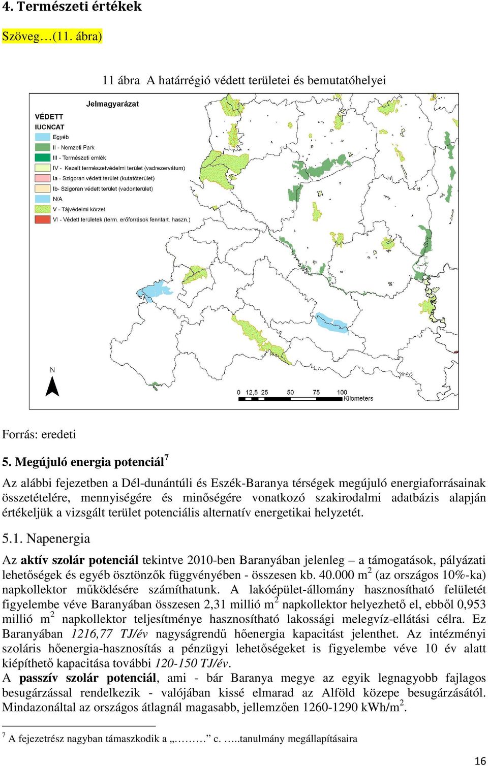 alapján értékeljük a vizsgált terület potenciális alternatív energetikai helyzetét. 5.1.