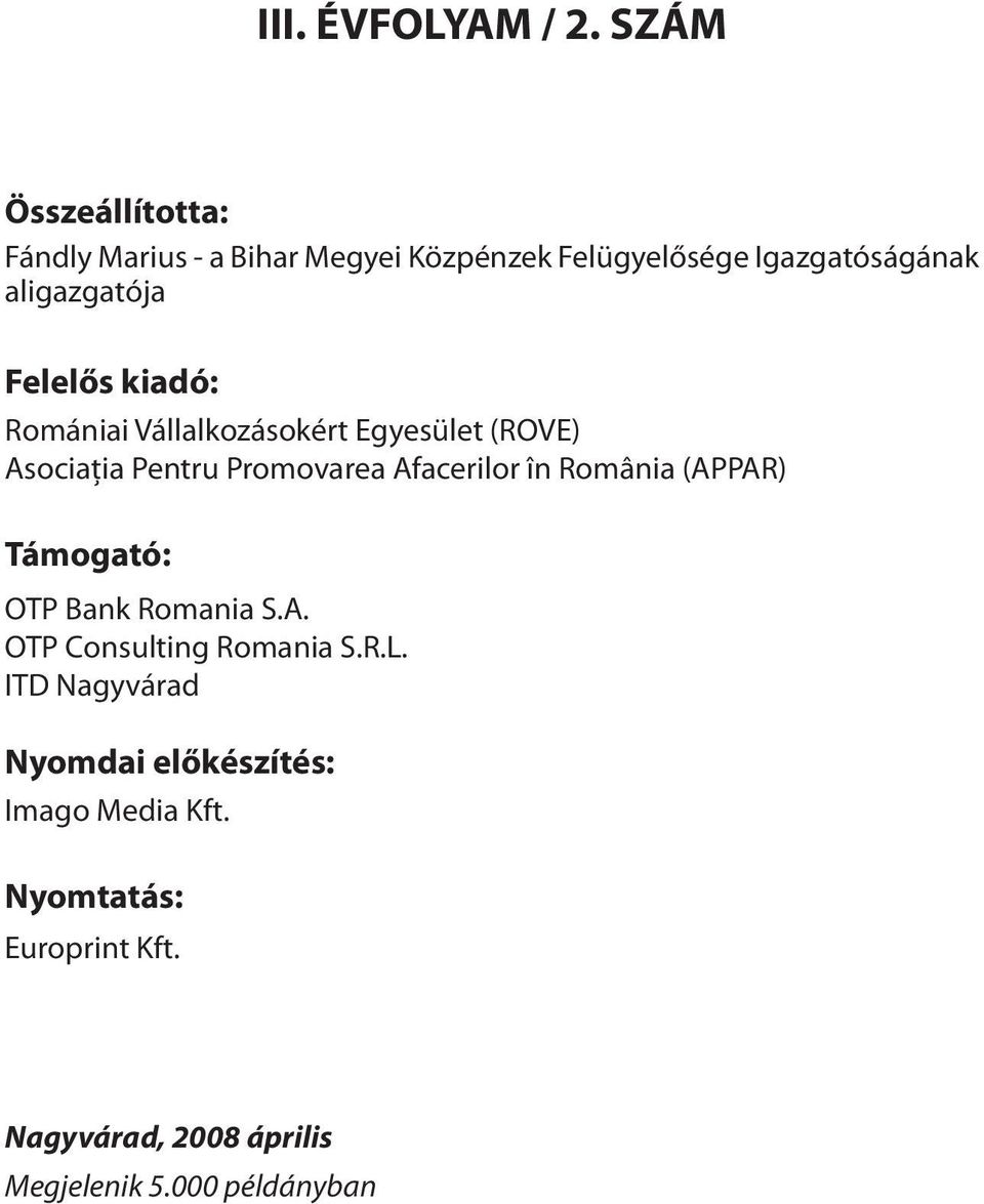 Felelős kiadó: Romániai Vállalkozásokért Egyesület (ROVE) Asociaţia Pentru Promovarea Afacerilor în România