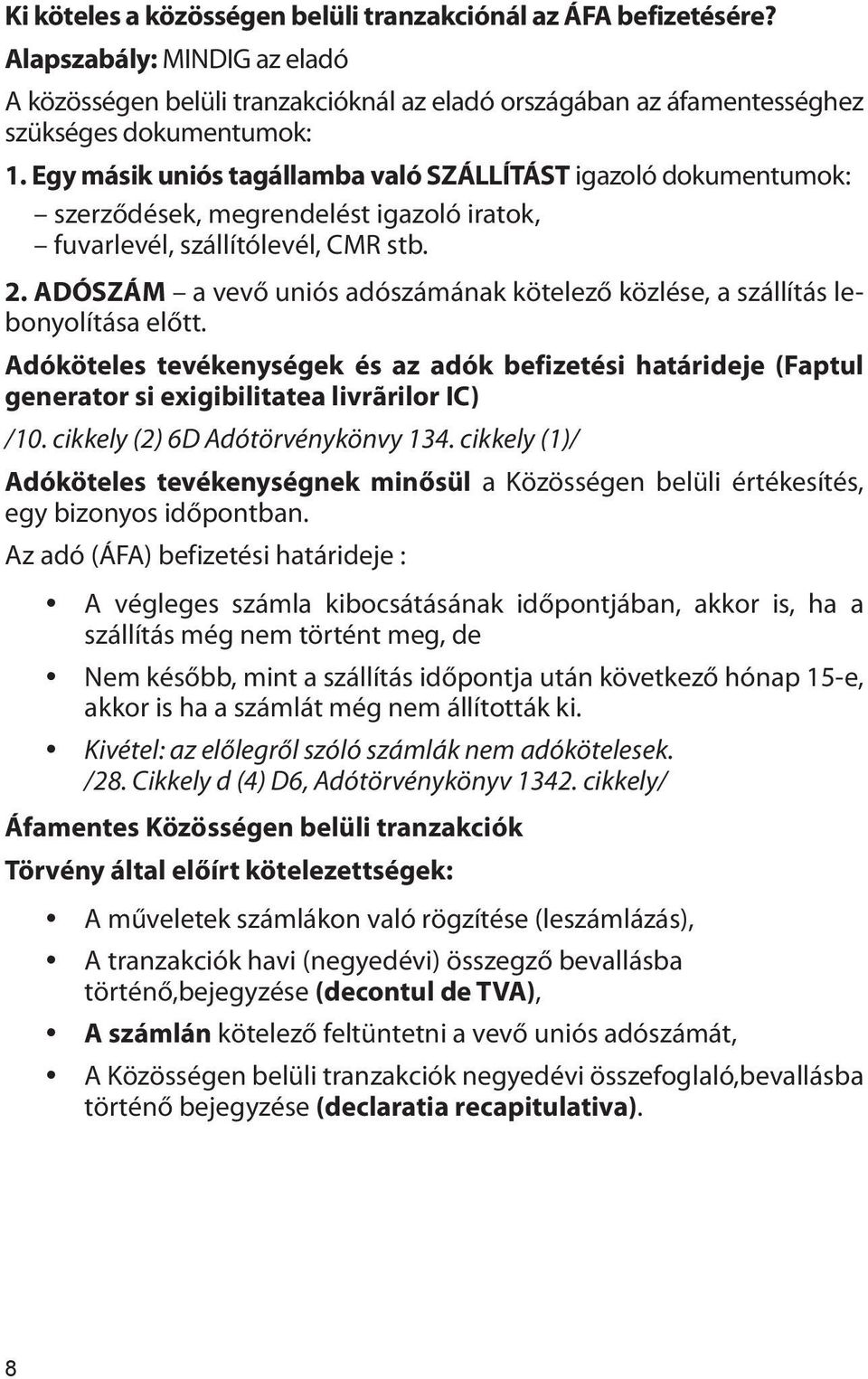 ADÓSZÁM a vevő uniós adószámának kötelező közlése, a szállítás lebonyolítása előtt. Adóköteles tevékenységek és az adók befizetési határideje (Faptul generator si exigibilitatea livrãrilor IC) /10.