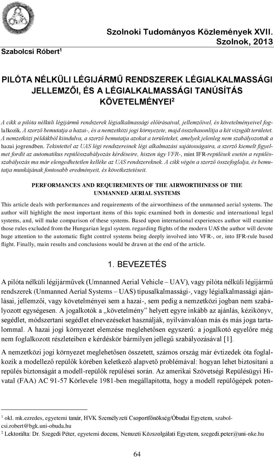 előírásaival, jellemzőivel, és követelményeivel foglalkozik. A szerző bemutatja a hazai-, és a nemzetközi jogi környezete, majd összehasonlítja a két vizsgált területet.