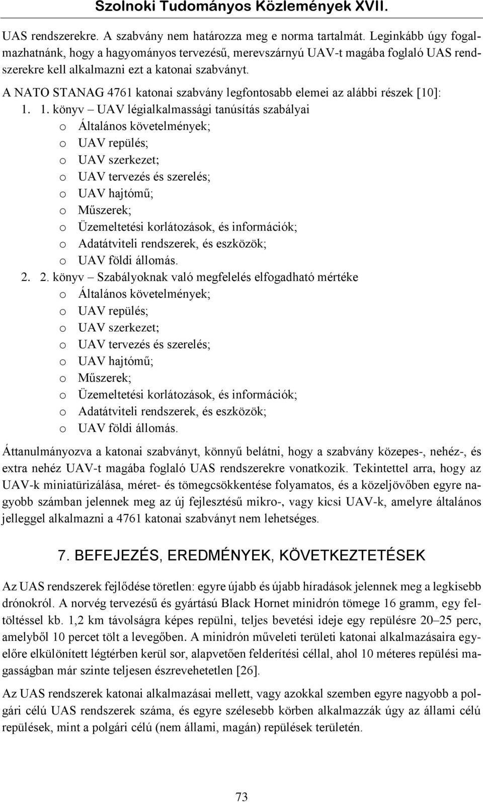 A NATO STANAG 4761 katonai szabvány legfontosabb elemei az alábbi részek [10]: 1.