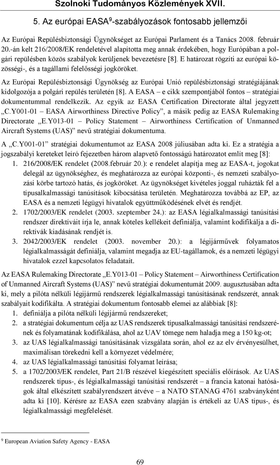 E határozat rögzíti az európai közösségi-, és a tagállami felelősségi jogköröket.