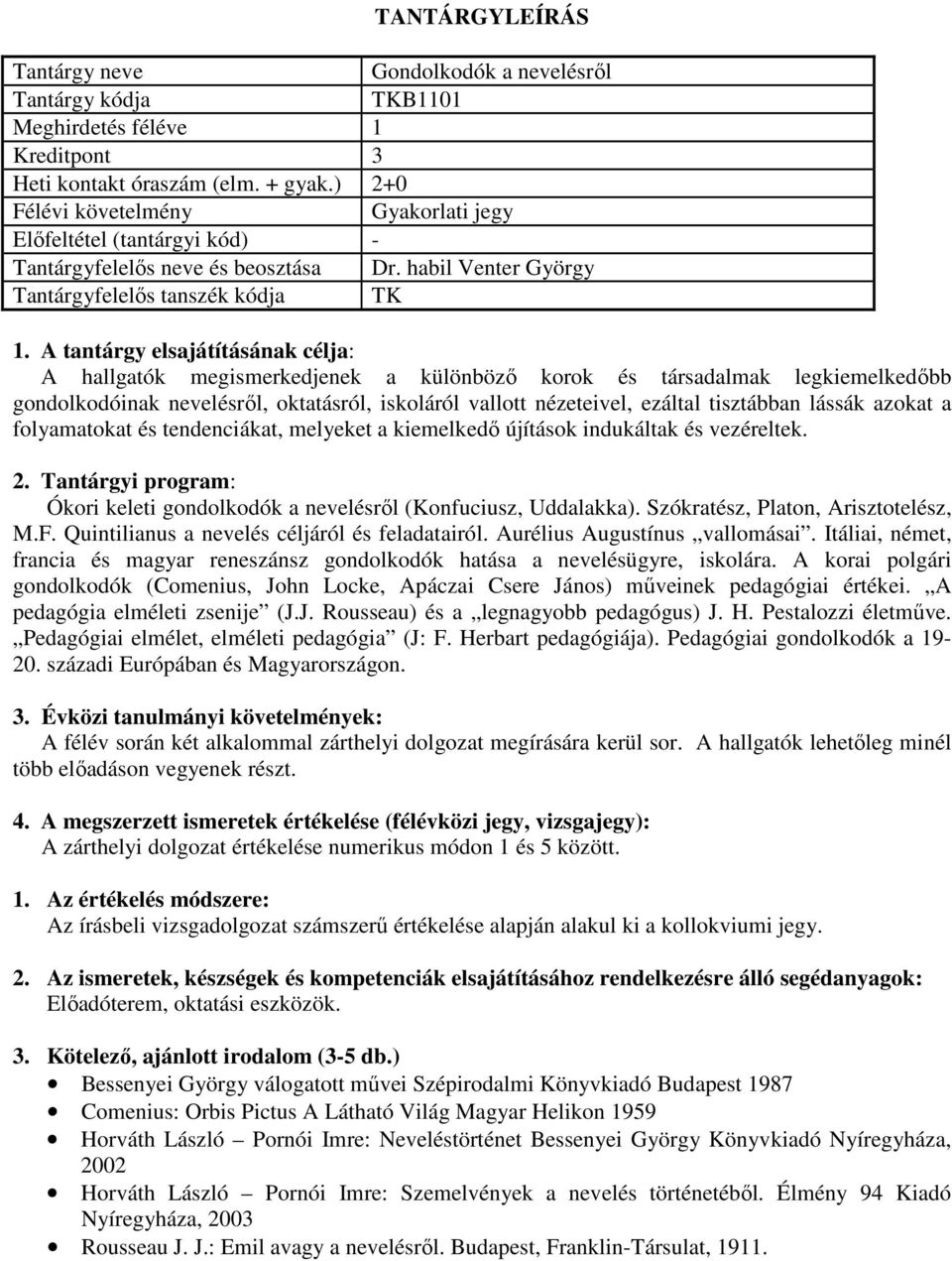 nézeteivel, ezáltal tisztábban lássák azokat a folyamatokat és tendenciákat, melyeket a kiemelkedő újítások indukáltak és vezéreltek. : Ókori keleti gondolkodók a nevelésről (Konfuciusz, Uddalakka).