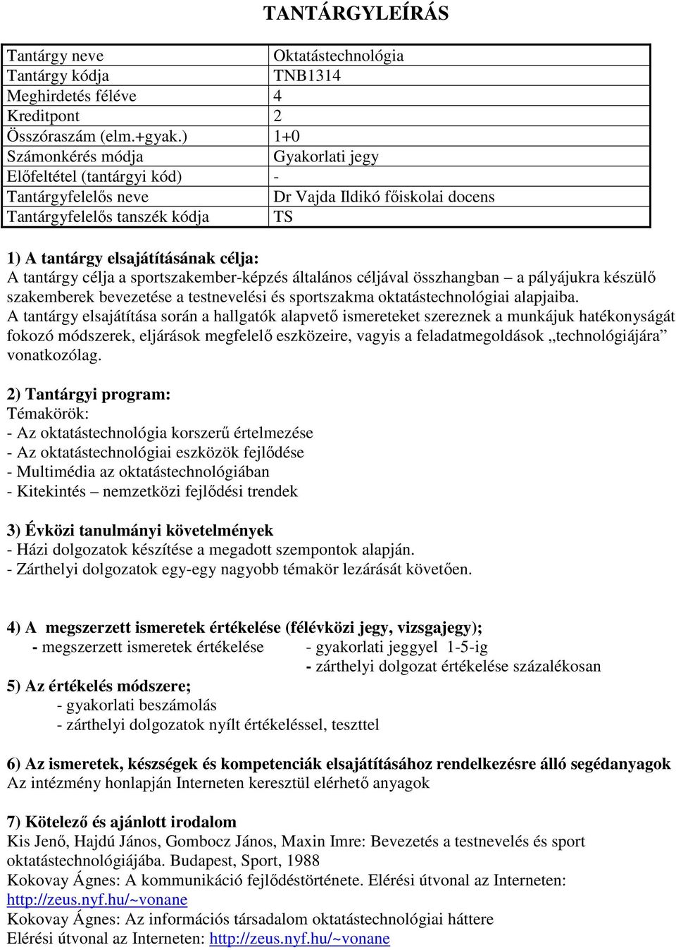 készülő szakemberek bevezetése a testnevelési és sportszakma oktatástechnológiai alapjaiba.