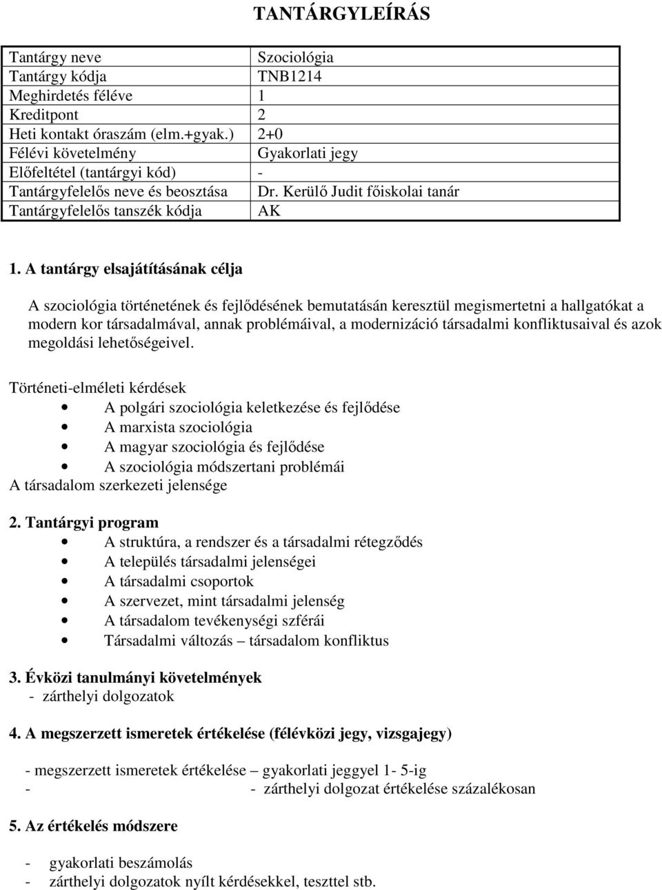 problémáival, a modernizáció társadalmi konfliktusaival és azok megoldási lehetőségeivel.