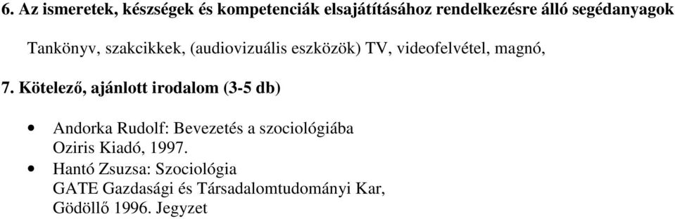 Kötelező, ajánlott irodalom (3-5 db) Andorka Rudolf: Bevezetés a szociológiába Oziris