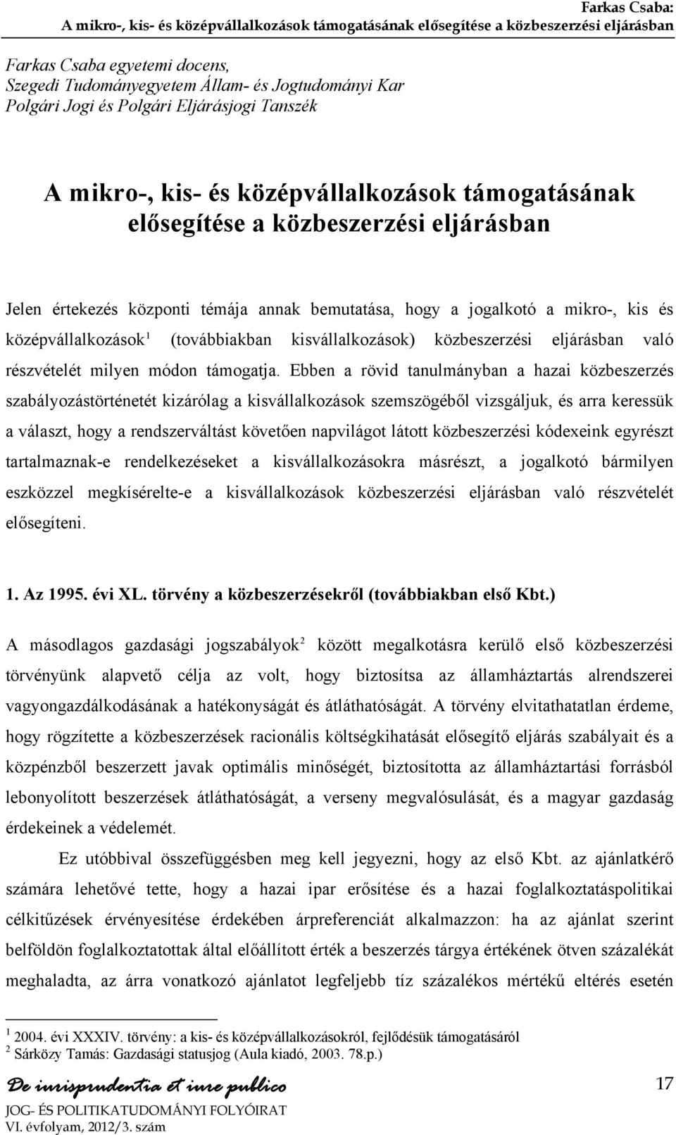 kis és középvállalkozások 1 (továbbiakban kisvállalkozások) közbeszerzési eljárásban való részvételét milyen módon támogatja.