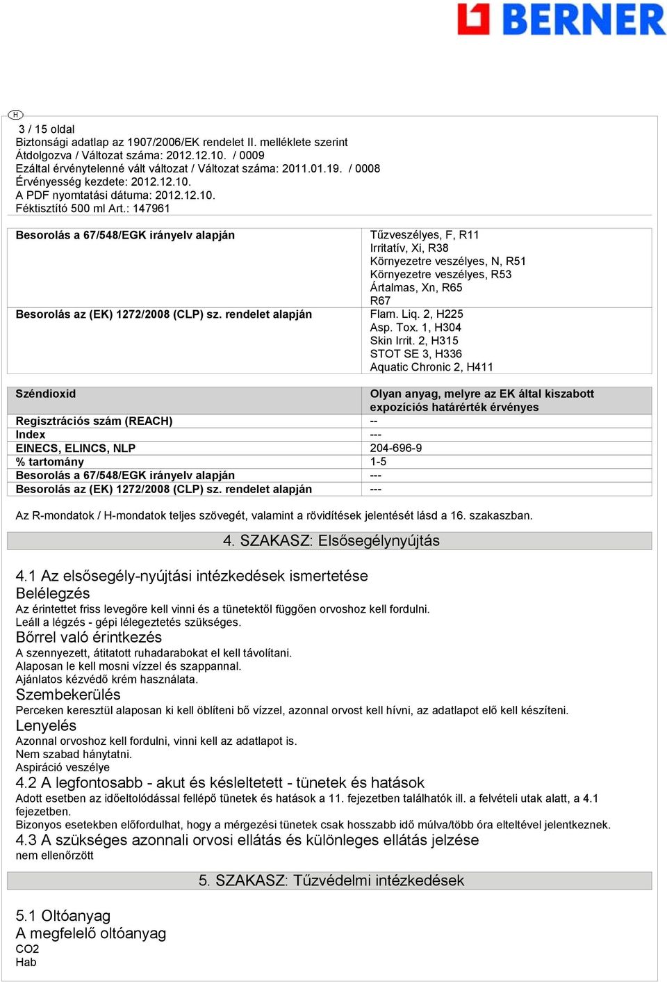 2, H315 STOT SE 3, H336 Aquatic Chronic 2, H411 Széndioxid Olyan anya, melyre az EK által kiszabott expozíciós határérték érvényes Reisztrációs szám (REACH) -- Index --- EINECS, ELINCS, NLP 204-696-9