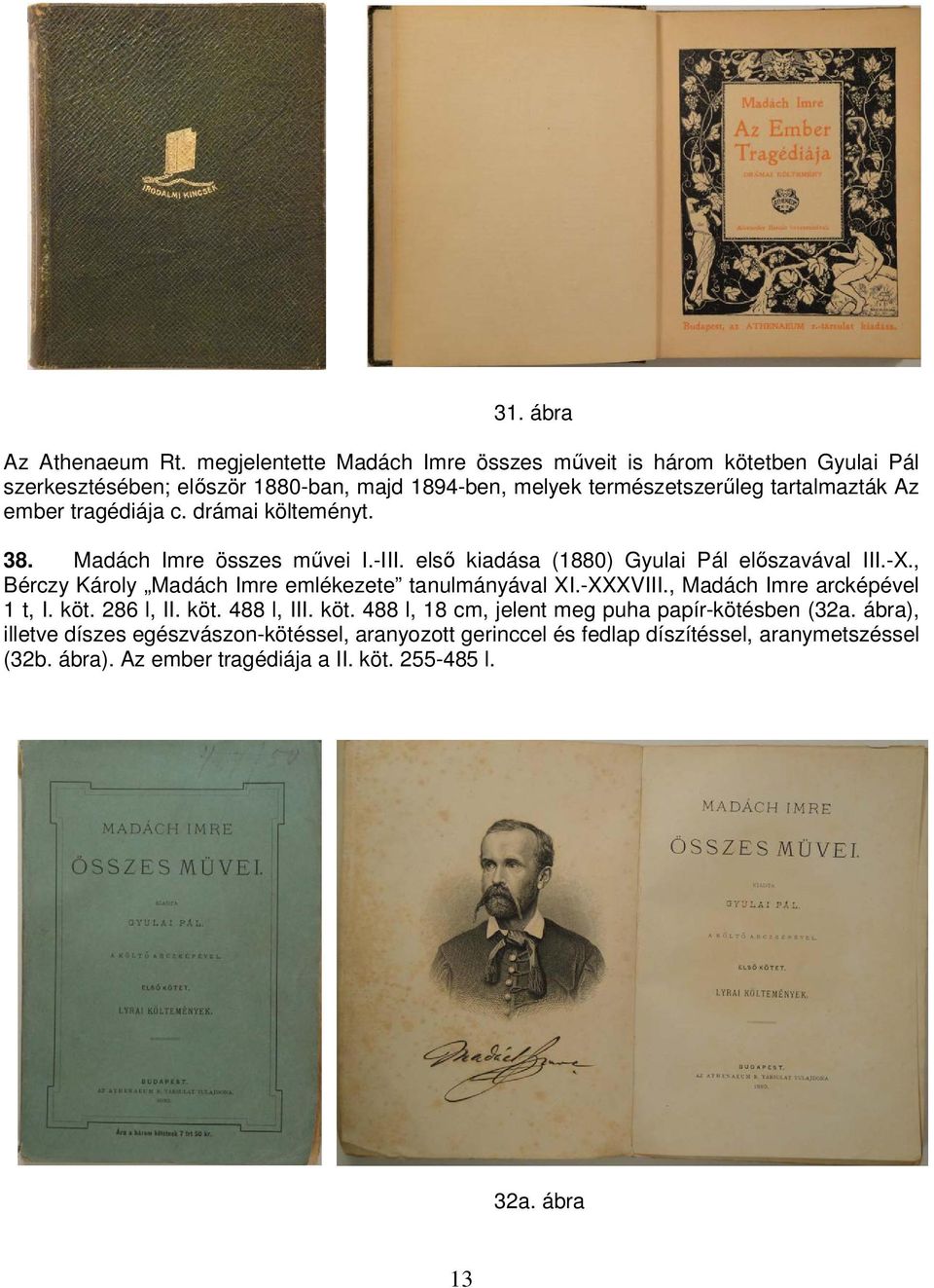 tragédiája c. drámai költeményt. 38. Madách Imre összes művei I.-III. első kiadása (1880) Gyulai Pál előszavával III.-X.