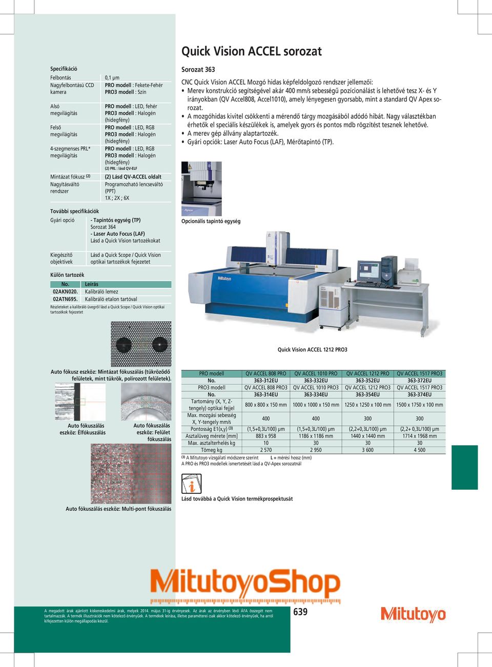 modell : LED, RGB PRO3 modell : Halogén (hidegfény) (2) PRL : lásd QV-ELF (2) Lásd QV-ACCEL oldalt Programozható lencseváltó (PPT) 1X ; 2X ; 6X - Tapintós egység (TP) Sorozat 364 - Laser Auto Focus
