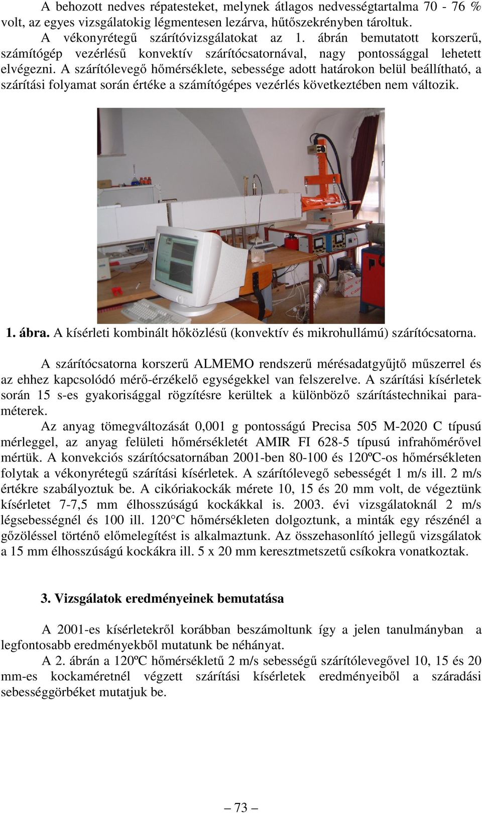 A szárítólvgő hőmérséklt, sbsség adott határokon blül bállítható, a szárítási folyamat során érték a számítógéps vzérlés kövtkztébn nm változik.. ábra.