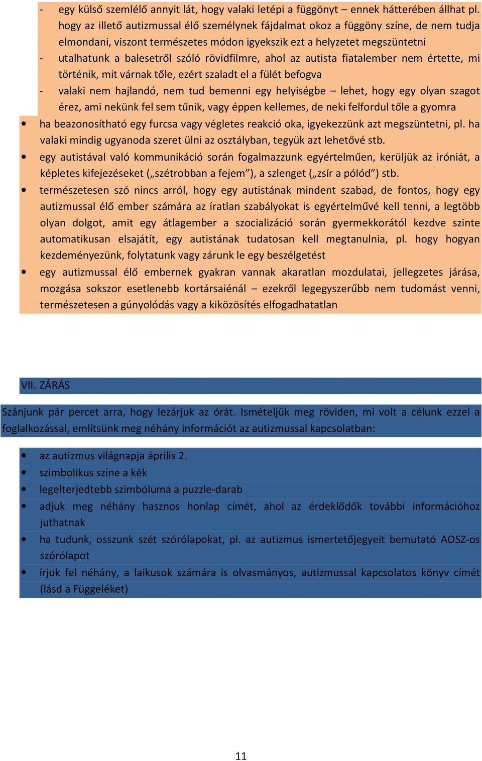 rövidfilmre, ahol az autista fiatalember nem értette, mi történik, mit várnak tőle, ezért szaladt el a fülét befogva - valaki nem hajlandó, nem tud bemenni egy helyiségbe lehet, hogy egy olyan szagot